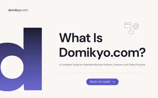 What Is Domikyo.com? A Complete Guide to Understanding the Platform, Features, and Online Purpose
